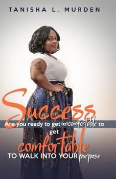Paperback Success: Are you ready to get uncomfortable to get comfortable to walk into your purpose Book