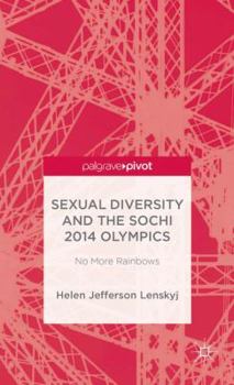Hardcover Sexual Diversity and the Sochi 2014 Olympics: No More Rainbows Book