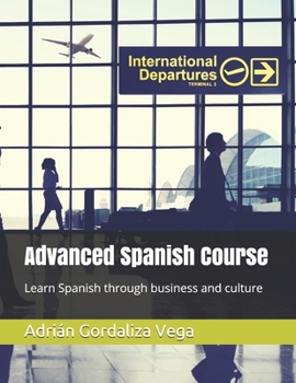 Paperback Advanced Spanish Course: Learn Spanish through business and culture [Spanish] Book