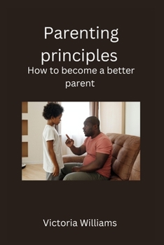 Paperback Parenting principles: How to become a better parent Book