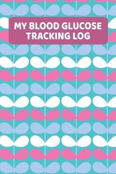 My Blood Glucose Tracking Log: Daily Blood Sugar Log Book (2 Years) For Women And Teen Girls