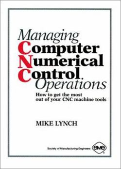 Hardcover Managing Computer Numerical Control Operations: How to Get the Most Out of Your Cnc Machine Tools Book