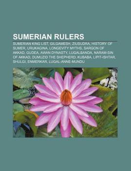 Paperback Sumerian Rulers: Sumerian King List, Gilgamesh, Ziusudra, History of Sumer, Urukagina, Longevity Myths, Sargon of Akkad, Gudea, Awan Dy Book