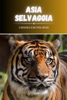 Paperback Asia selvaggia: le meraviglie di una terra lontana [Italian] Book