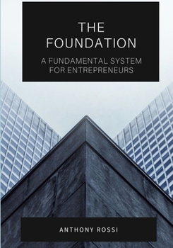Paperback The Foundation: A Fundamental System For Entrepreneurs Book