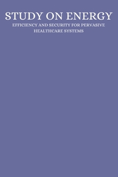 Paperback A study on energy efficiency and security for pervasive healthcare systems Book