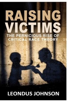 Paperback Raising Victims-: The Pernicious Rise of Critical Race Theory Book