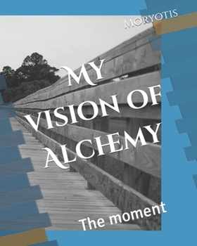 Paperback My vision of Alchemy: The moment Book