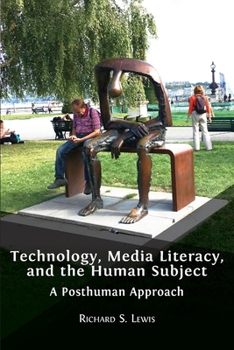 Paperback Technology, Media Literacy, and the Human Subject: A Posthuman Approach Book