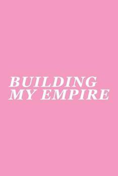 Paperback Building My Empire: Girl Boss, Female Empowerment Notebook, Boss Lady Journal Book