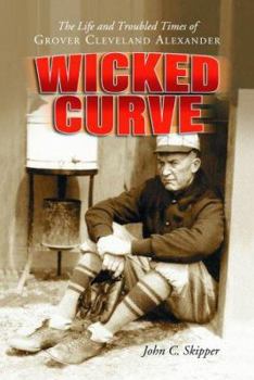 Paperback Wicked Curve: The Life and Troubled Times of Grover Cleveland Alexander Book