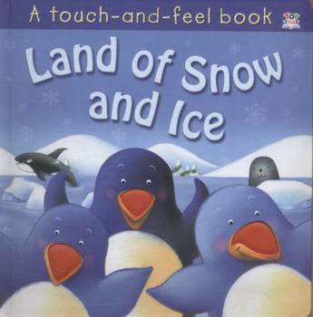 Hardcover Land of Snow and Ice: Touch and Feel Book