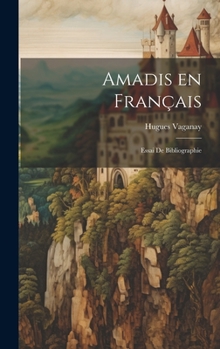 Hardcover Amadis en français: Essai de bibliographie [French] Book
