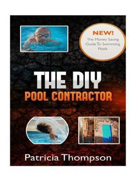 Paperback The DIY Pool Contractor: The Money Saving Guide To Swimming Pools Book