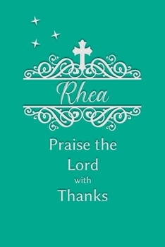 Rhea Praise the Lord with Thanks: Personalized Gratitude Journal for Women of Faith