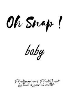 Oh Snap! baby Photographer's PhotoShoot log book & gear checklist:Commerical Photographers, Family , Handy ... Headshot,Photography Business Planner, Client and Photoshoot Details, Checklists, Notes.