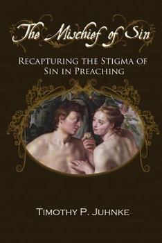 Paperback The Mischief of Sin: Recapturing the Stigma of Sin in Preaching Book