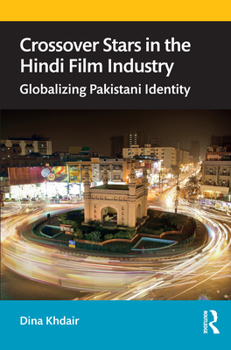 Paperback Crossover Stars in the Hindi Film Industry: Globalizing Pakistani Identity Book