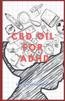 Paperback CBD Oil for ADHD: A Complete Guide Describing How CBD Oil Can Be Essential For Treating ADHD Book