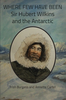 Paperback Where Few Have Been: Sir Hubert Wilkins and the Antarctic Book