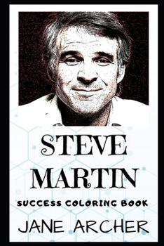 Steve Martin Success Coloring Book: An American Actor, Comedian, Writer, Filmmaker, and Musician. (Steve Martin Success Coloring Books)