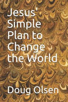 Paperback Jesus' Simple Plan to Change the World Book