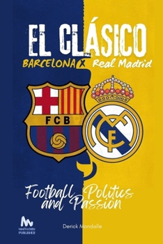 Paperback "El Clásico" Barcelona vs. Real Madrid: Football, Politics and Passion Book