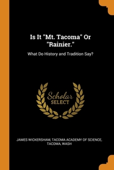 Paperback Is It Mt. Tacoma Or Rainier.: What Do History and Tradition Say? Book