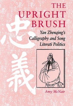 Paperback The Upright Brush: Yan Zhenqing's Calligraphy and Song Literati Politics Book