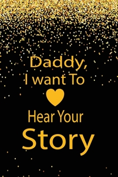 Paperback Daddy, I want to hear your story: A guided journal to tell me your memories, keepsake questions.This is a great gift to Dad, grandpa, granddad, father Book