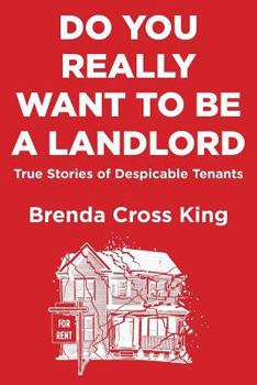 Paperback Do You Really Want To Be A Landlord: True Stories of Despicable Tenants Book