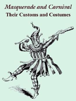 Paperback Masquerade and Carnival: Their Customs and Costumes Book