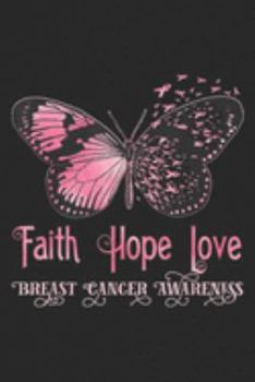 Paperback Faith Hope Love Breast Cancer Awareness: Faith Hope Love Pink Butterfly Breast Cancer Awareness Journal/Notebook Blank Lined Ruled 6x9 100 Pages Book