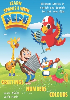 Paperback Learn Spanish with Pepe: Easy Stories in English and Spanish for 2-6 Year Olds. Book