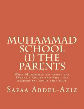 Muhammad School (1) the Parents: What Muhammad say about the Parent's Rights and what the readers say about this book