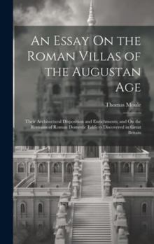 Hardcover An Essay On the Roman Villas of the Augustan Age: Their Architectural Disposition and Enrichments; and On the Remains of Roman Domestic Edifices Disco Book