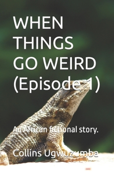 Paperback WHEN THINGS GO WEIRD (Episode 1): An African fictional story. Book