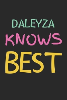 Daleyza Knows Best: Lined Journal, 120 Pages, 6 x 9, Daleyza Personalized Name Notebook Gift Idea, Black Matte Finish (Daleyza Knows Best Journal)