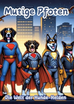 Mutige Pfoten: Die Welt der Hunde-Helden