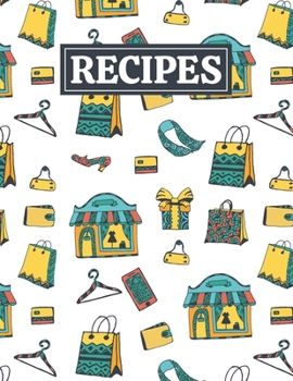Recipes: Blank Journal Cookbook Notebook to Write In Your Personalized Favorite Recipes with Unique Shopping Themed Cover Design