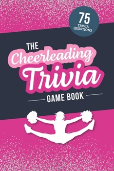 Paperback The Cheerleading Trivia Game Book: Test Your Cheer Knowledge of the World's Most Spirited Sport Book