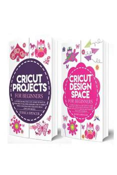 Paperback 2 in 1 Cricut Project and Design Space Guide: Includes Cricut Projects for Beginners and Cricut Design Space for Beginners Book