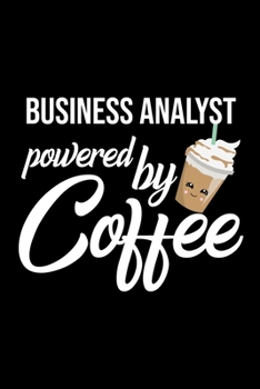 Paperback Business Analyst Powered by Coffee: Christmas Gift for Business Analyst - Funny Business Analyst Journal - Best 2019 Christmas Present Lined Journal - Book