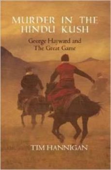Murder in the Hindu Kush: George Hayward and the Great Game