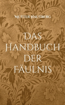 Das Handbuch der Fäulnis: Rituale und Praktiken moderner Satanisten (German Edition)