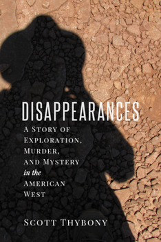Paperback The Disappearances: A Story of Exploration, Murder, and Mystery in the American West Book