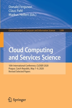 Paperback Cloud Computing and Services Science: 10th International Conference, Closer 2020, Prague, Czech Republic, May 7-9, 2020, Revised Selected Papers Book