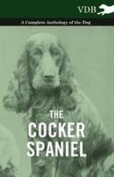 Paperback The Cocker Spaniel - A Complete Anthology of the Dog - Book