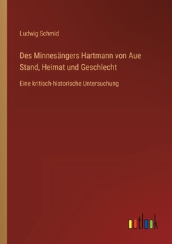 Paperback Des Minnesängers Hartmann von Aue Stand, Heimat und Geschlecht: Eine kritisch-historische Untersuchung [German] Book