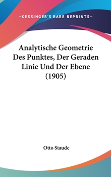 Hardcover Analytische Geometrie Des Punktes, Der Geraden Linie Und Der Ebene (1905) Book